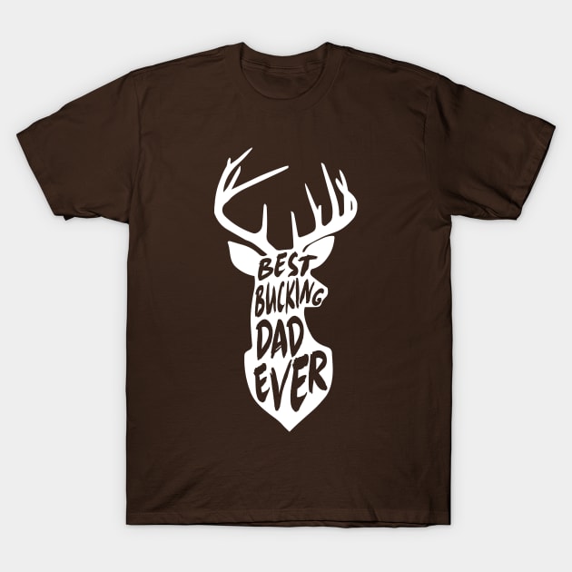 Best Bucking Dad Ever Hunting Deer Buck Gift T-Shirt by HeyListen